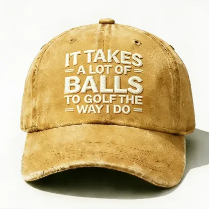 It Takes A Lot of Balls to Golf The Way I Do Embroidery Hata