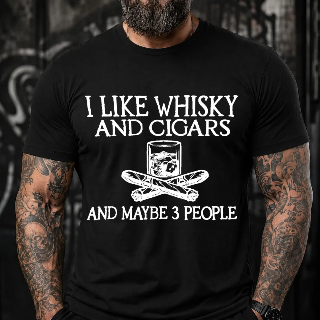 I Like Whisky And Cigars And Maybe 3 People Sarcastic Saying T-Shirt