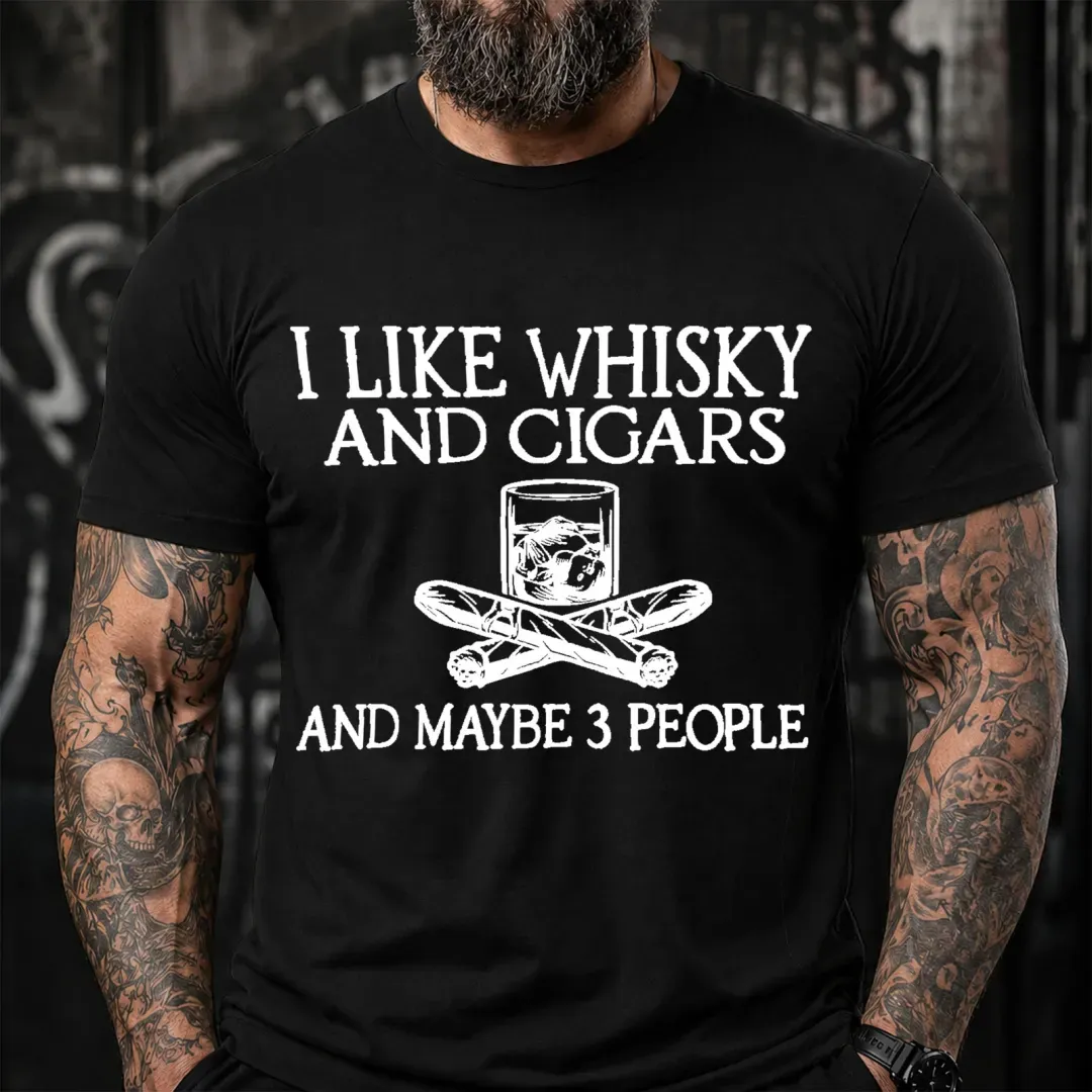 I Like Whisky And Cigars And Maybe 3 People Sarcastic Saying T-Shirt