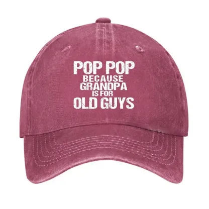 Pop Pop Because Grandpa Is For Old Guys Hat