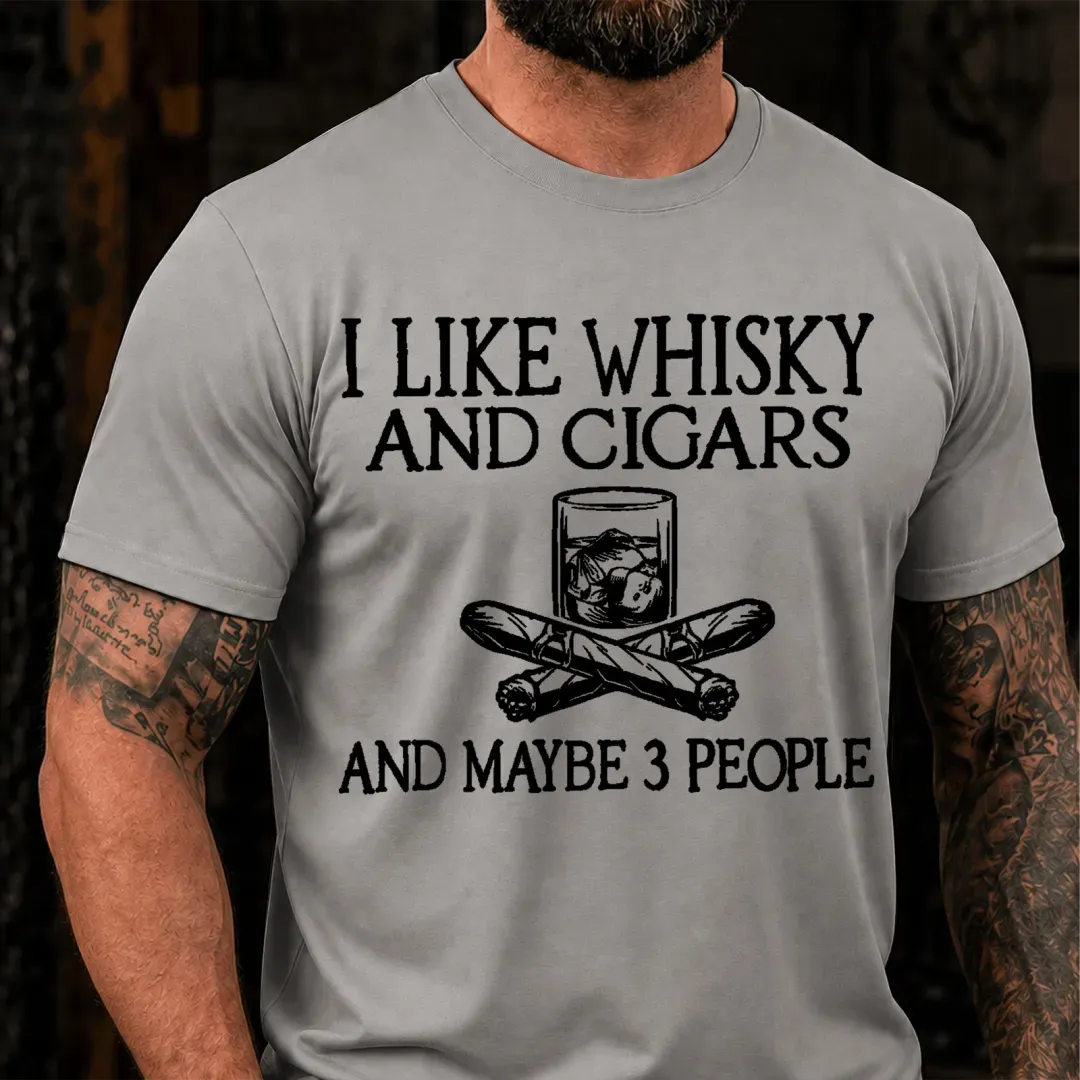 I Like Whisky And Cigars And Maybe 3 People Sarcastic Saying T-Shirt