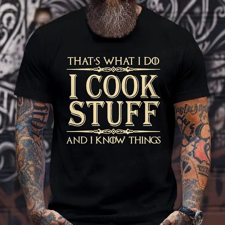 That's What I Do I Cook Stuff And I Know Things shirts
