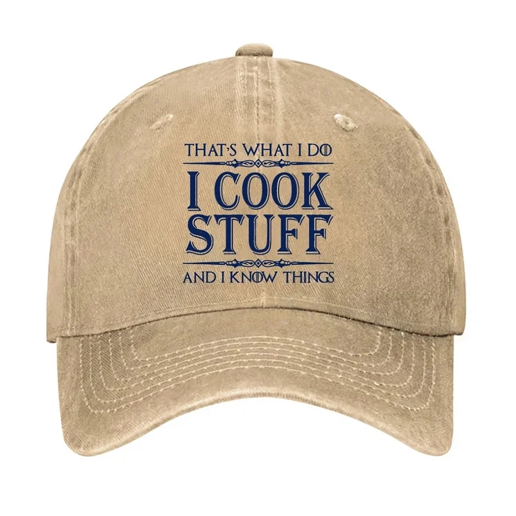 That's What I Do I Cook Stuff And I Know Things hat