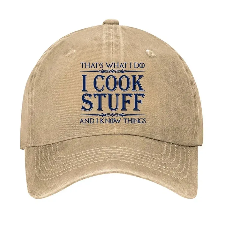 That's What I Do I Cook Stuff And I Know Things hat