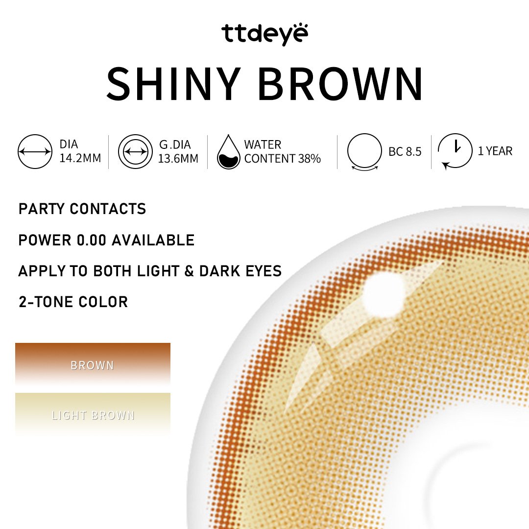 TTDeye Shiny Brown | 1 Year