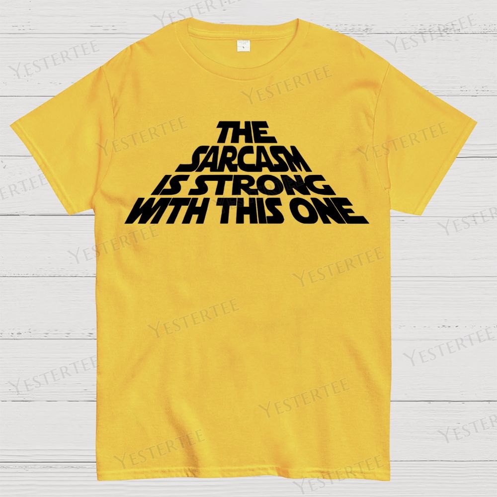 The Sarcasm Is Strong With This One Cotton T-shirt 