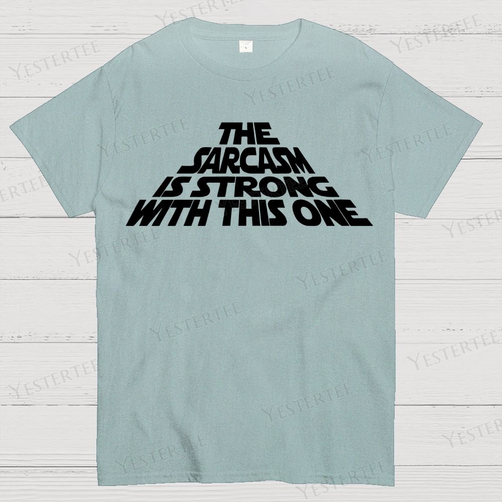 The Sarcasm Is Strong With This One Cotton T-shirt 