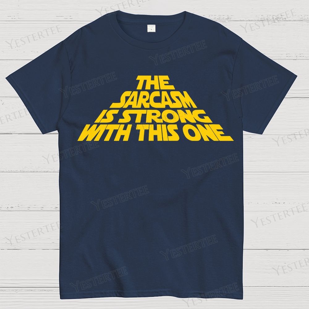 The Sarcasm Is Strong With This One Cotton T-shirt 