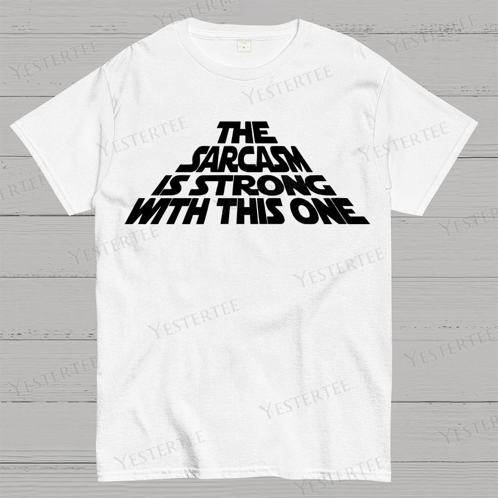 The Sarcasm Is Strong With This One Cotton T-shirt 