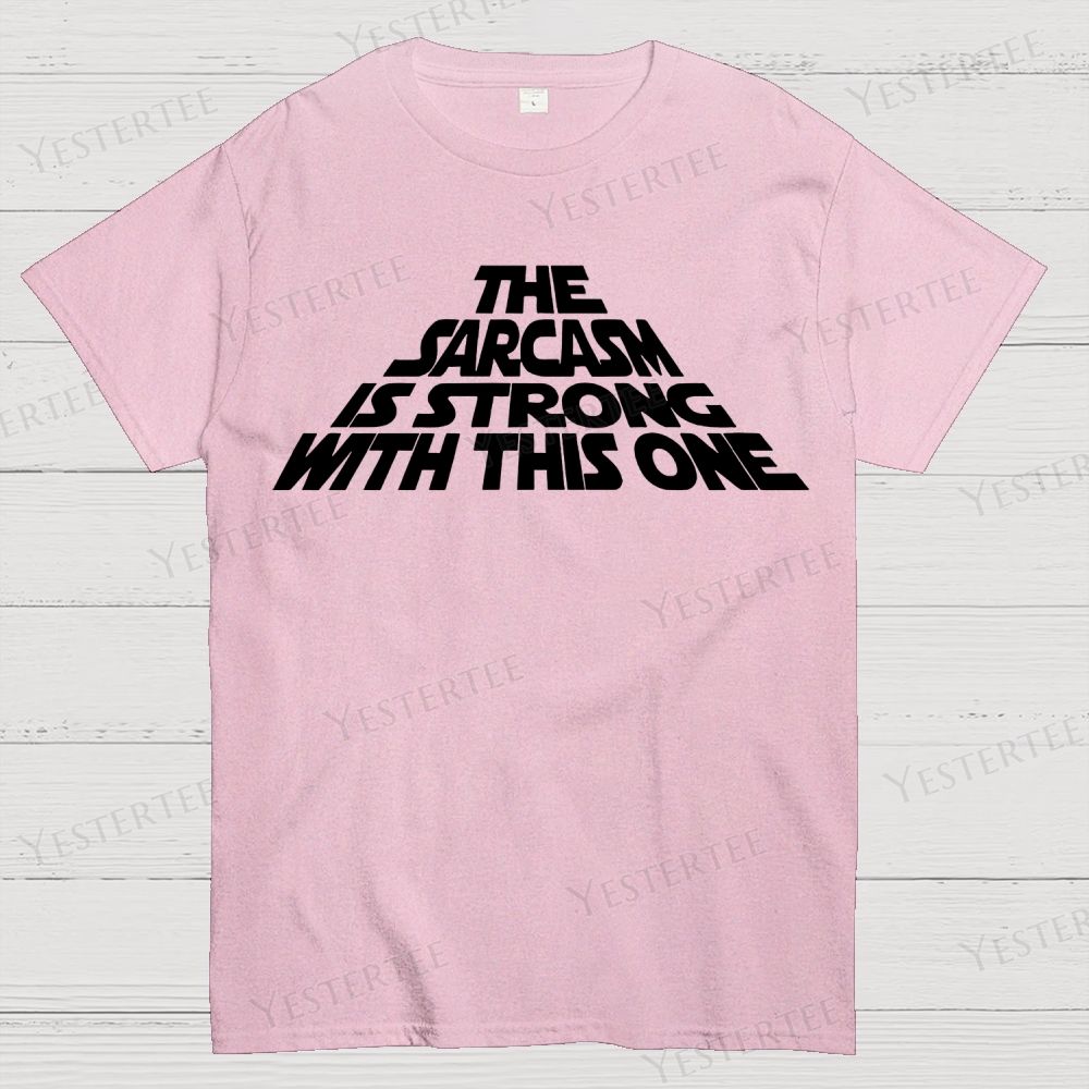 The Sarcasm Is Strong With This One Cotton T-shirt 