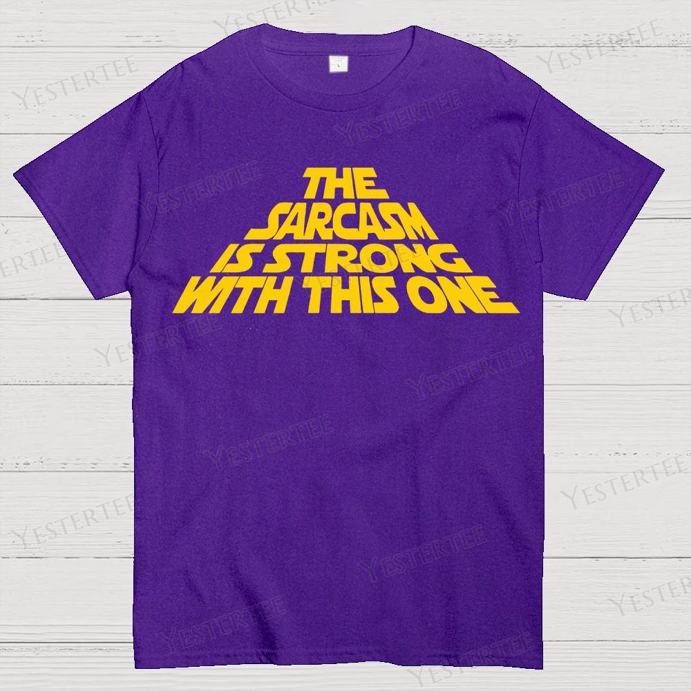 The Sarcasm Is Strong With This One Cotton T-shirt 