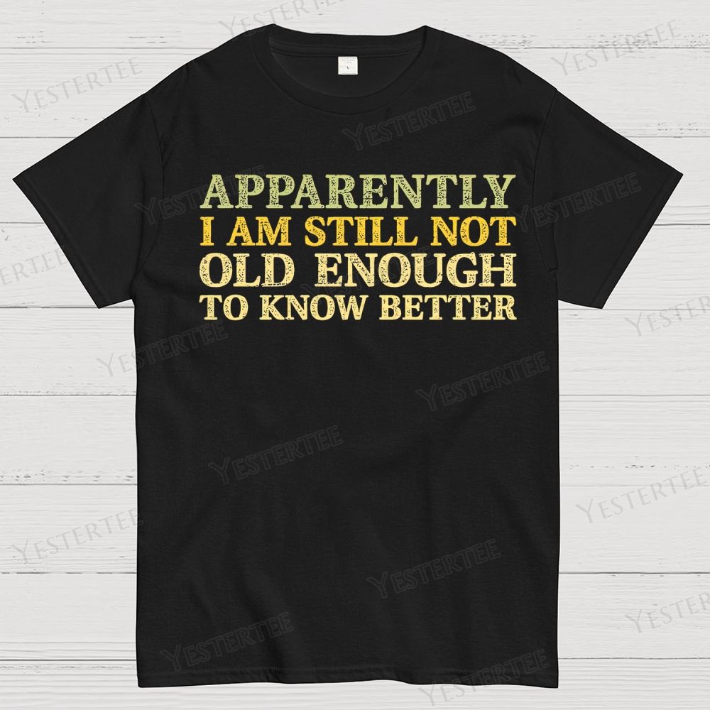 Still Not Old Enough To Know Better Cotton T-shirt 