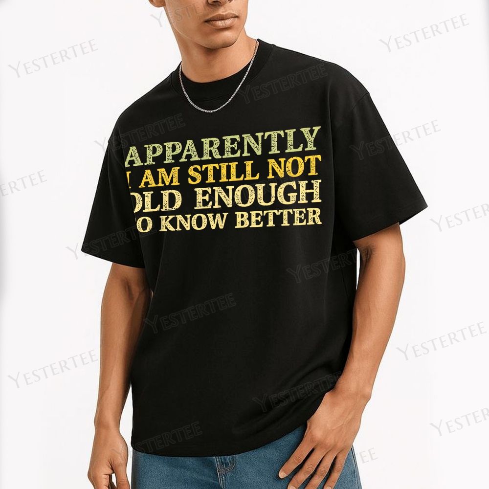 Still Not Old Enough To Know Better Cotton T-shirt 