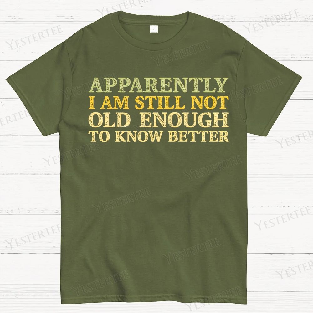 Still Not Old Enough To Know Better Cotton T-shirt 