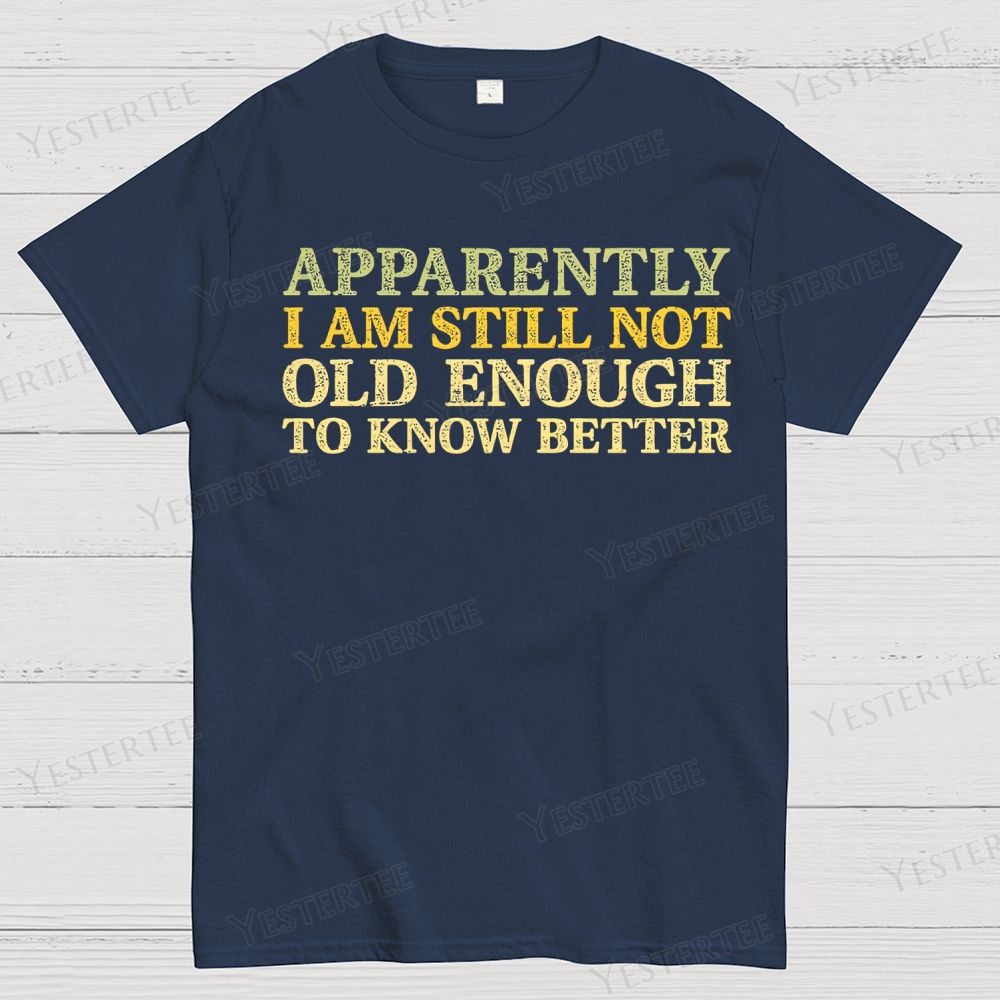 Still Not Old Enough To Know Better Cotton T-shirt 