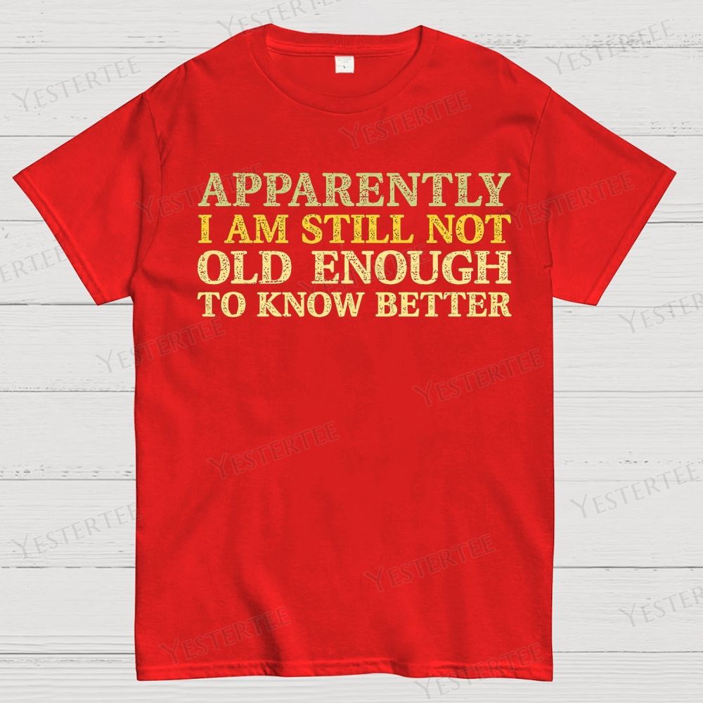 Still Not Old Enough To Know Better Cotton T-shirt 