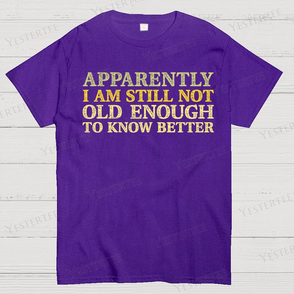 Still Not Old Enough To Know Better Cotton T-shirt 