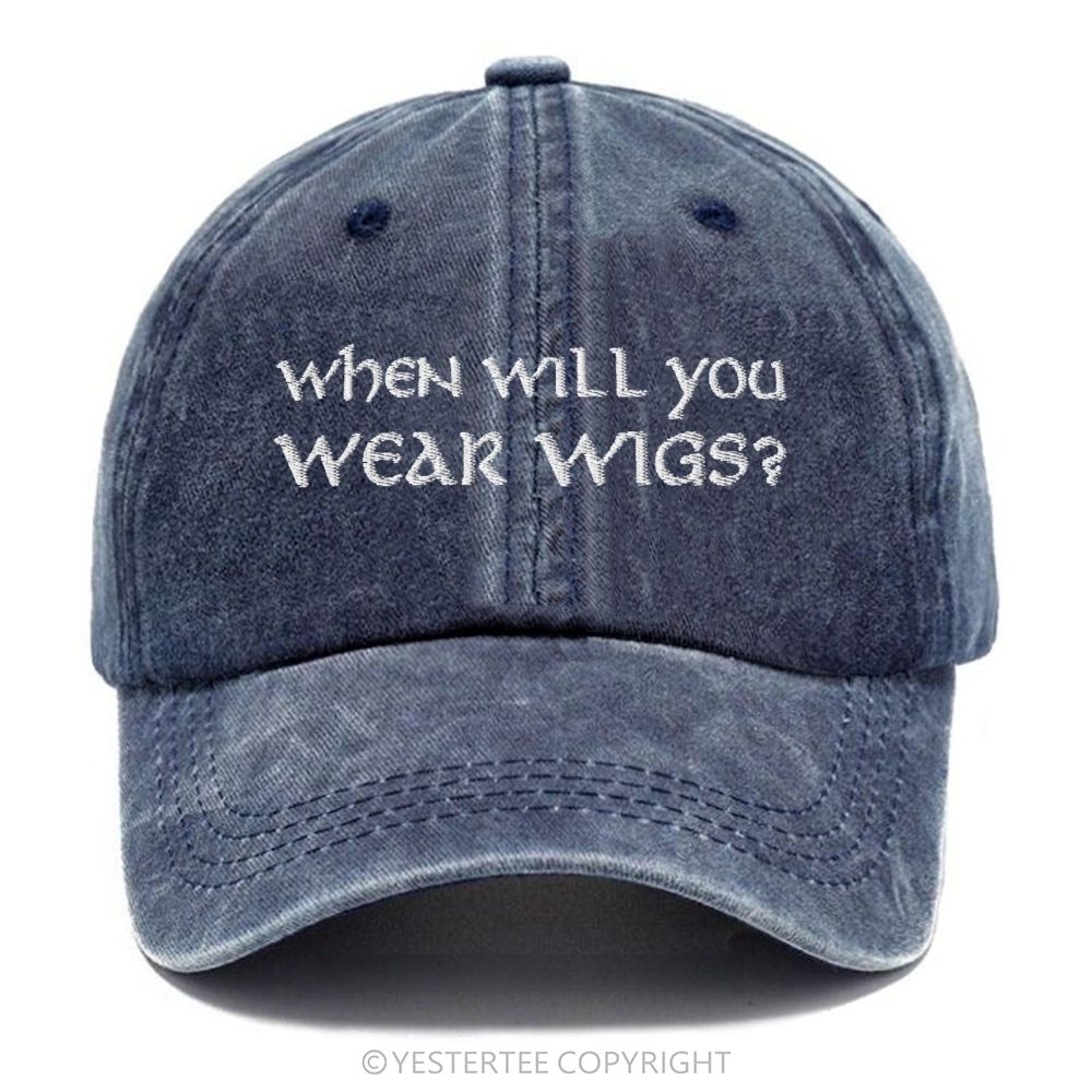 Yestertee Embroidered Funny  When Will You Wear Wigs? Washed Cap 