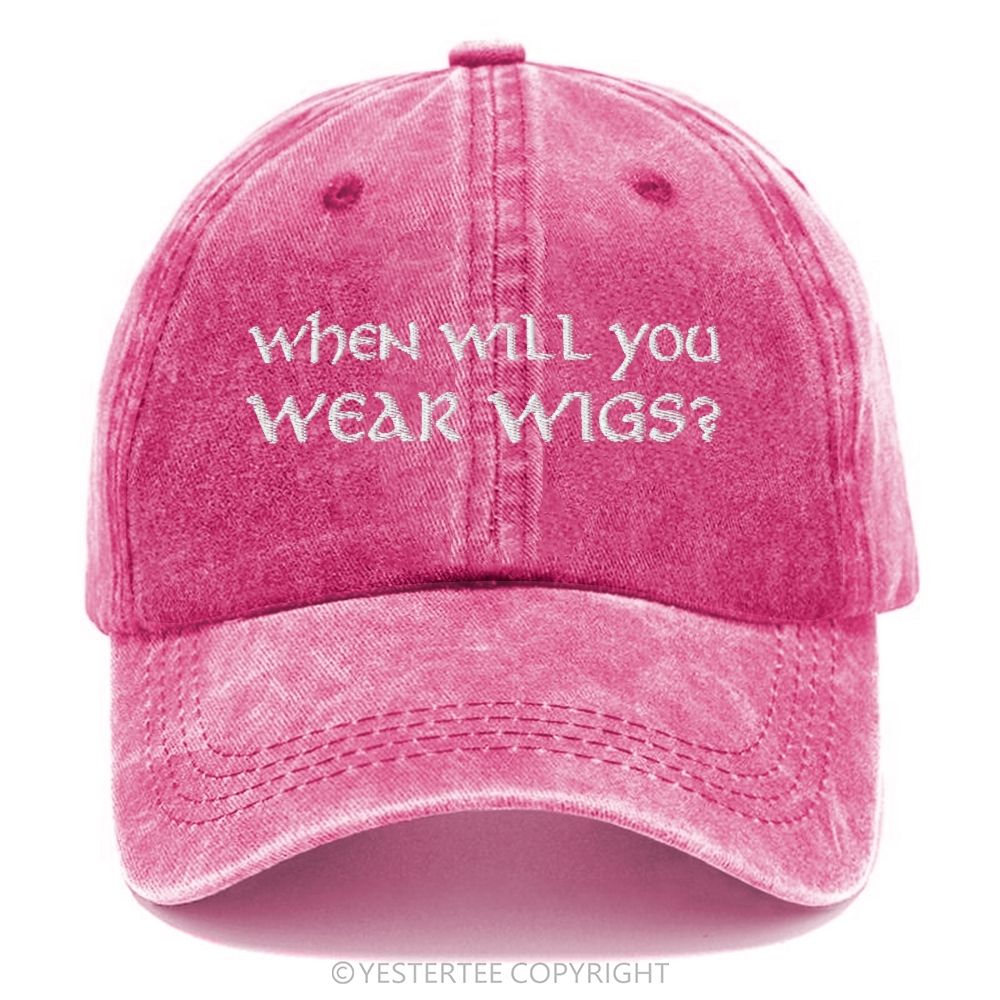 Yestertee Embroidered Funny  When Will You Wear Wigs? Washed Cap 