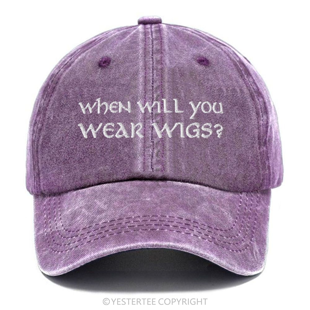 Yestertee Embroidered Funny  When Will You Wear Wigs? Washed Cap 