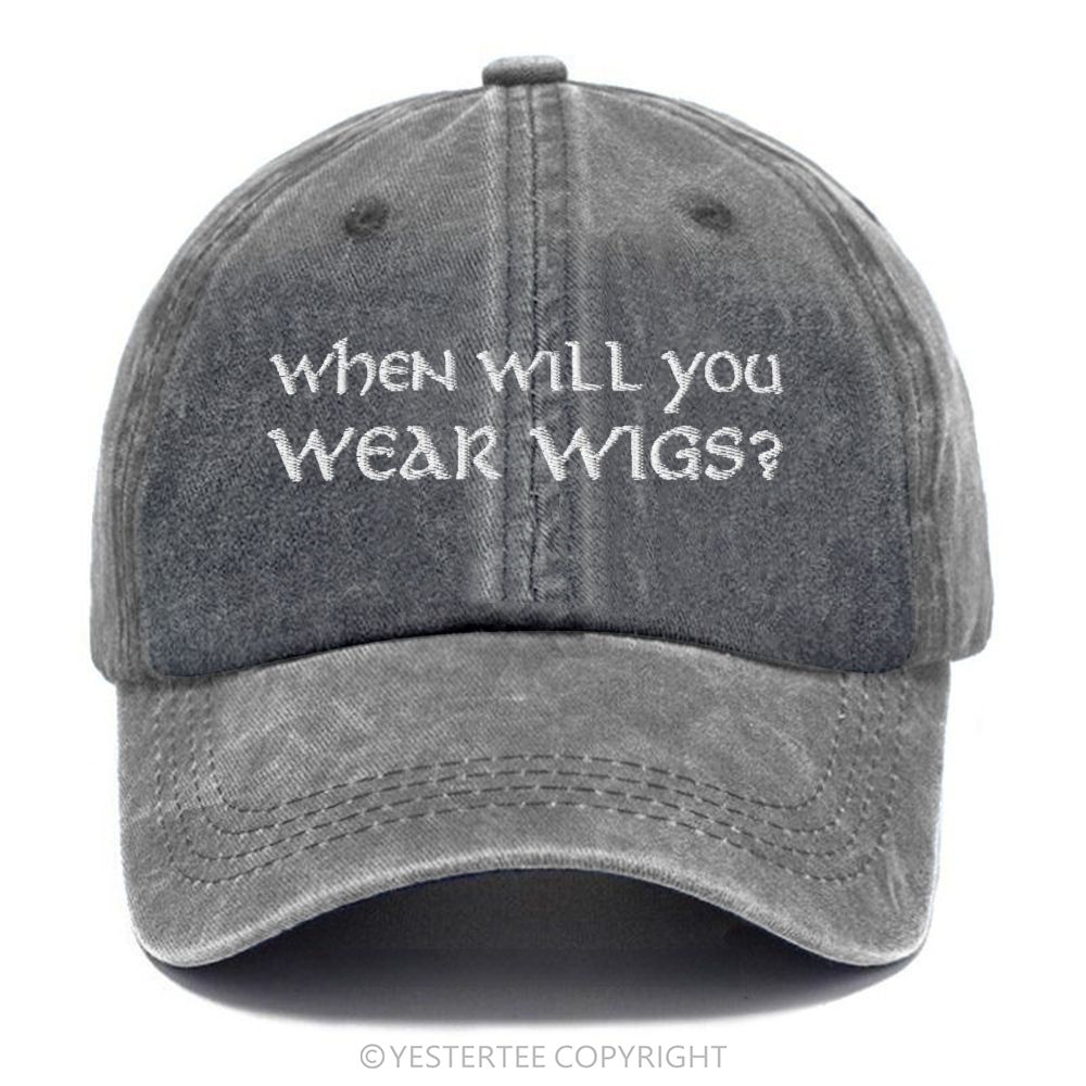Yestertee Embroidered Funny  When Will You Wear Wigs? Washed Cap 