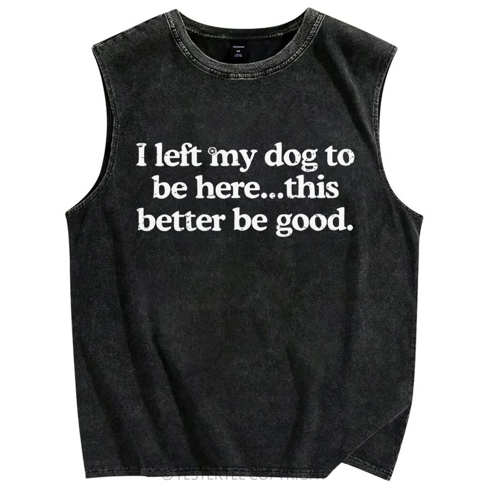 I Left My Dog ​​Here This Better Washed Tank Top 