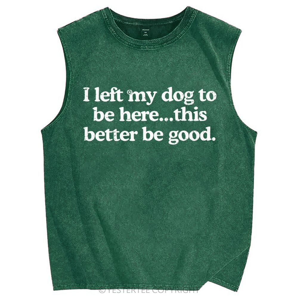 I Left My Dog ​​Here This Better Washed Tank Top 