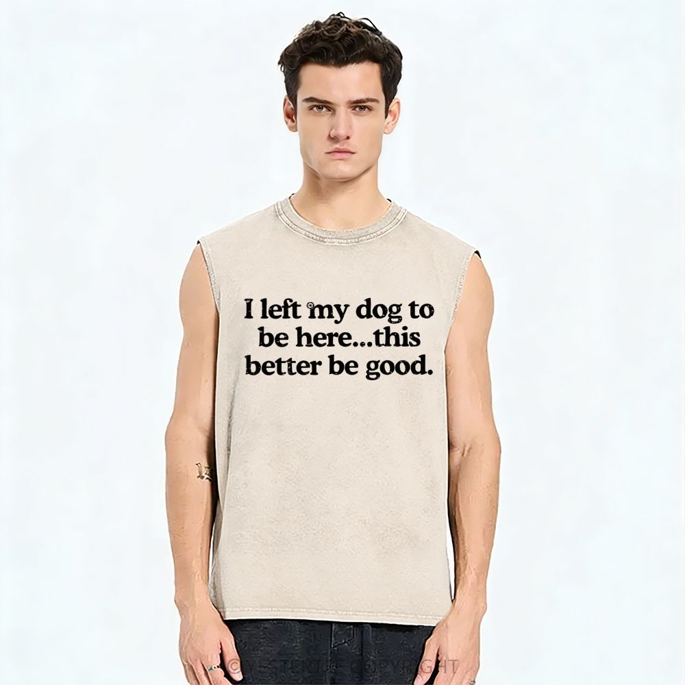I Left My Dog ​​Here This Better Washed Tank Top 