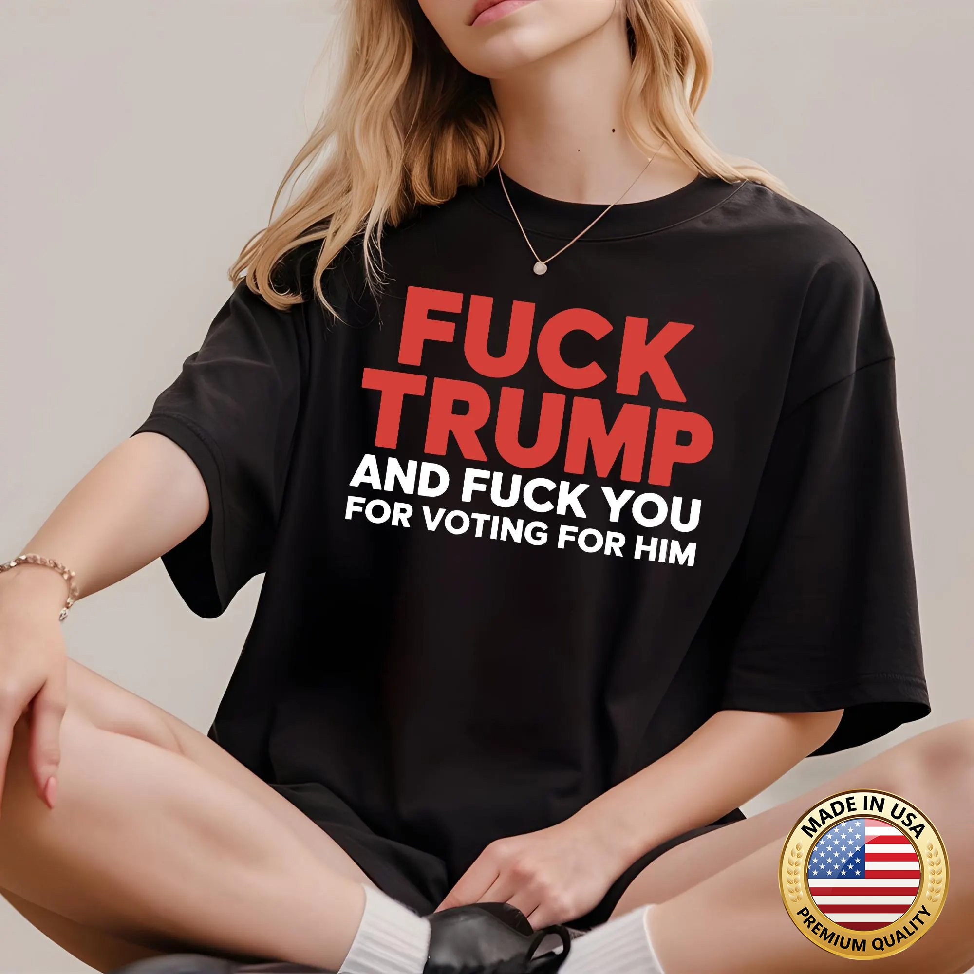 F*ck Trump and F*ck You For Voting For Him T Shirt