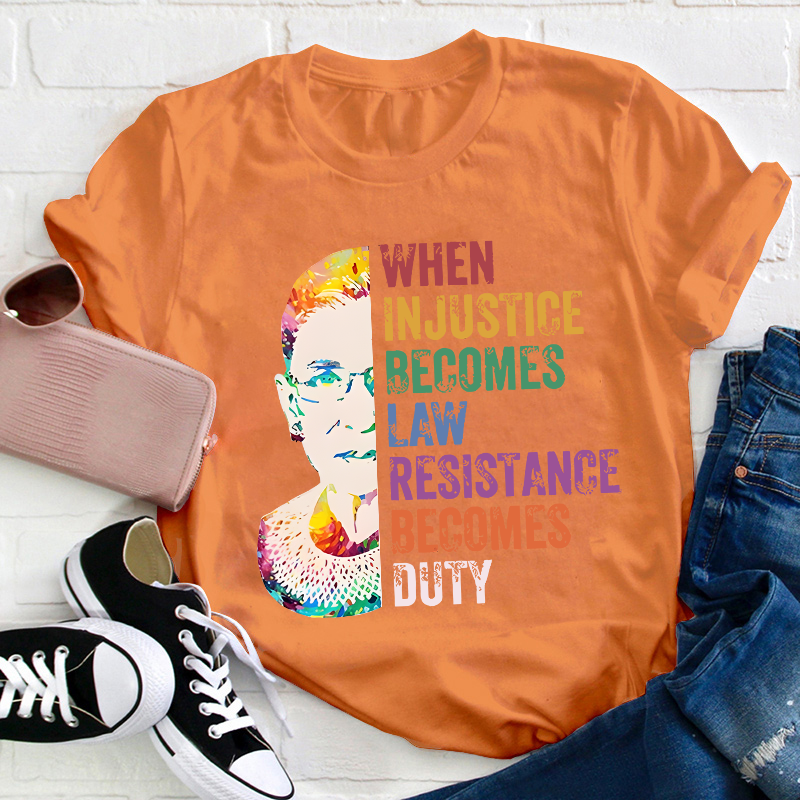 When Injustice Becomes Law Teacher T-Shirt