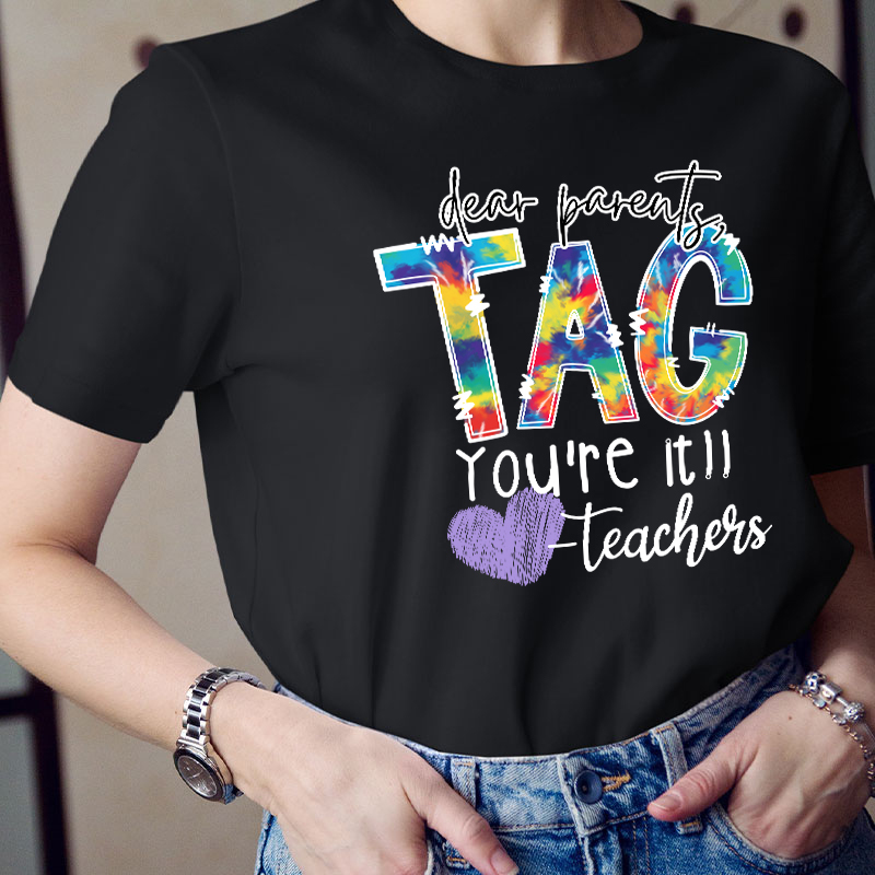 Dear Parents Tag You're Teacher T-Shirt