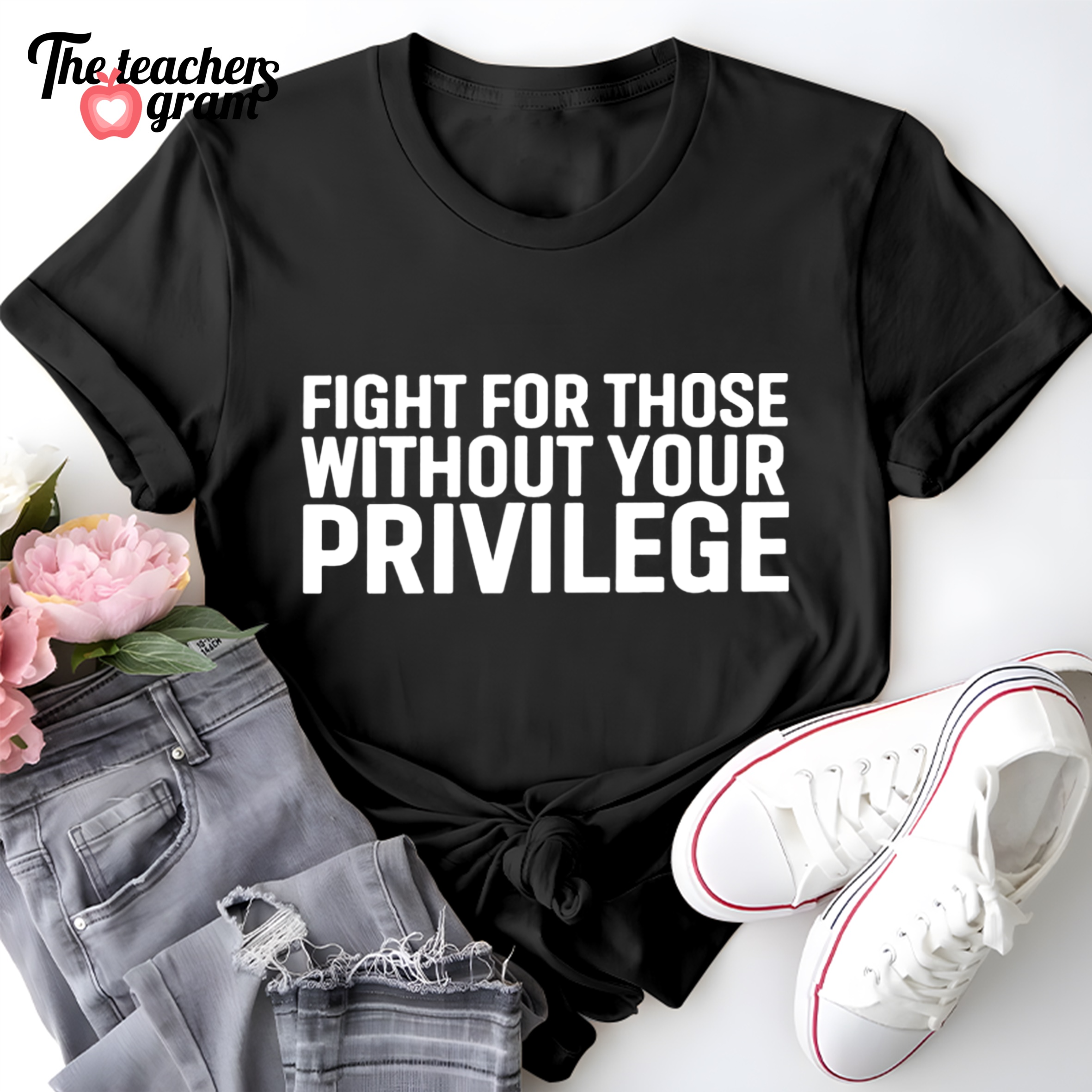 Fight For Those Without Your Privilege Single Sided T-Shirt