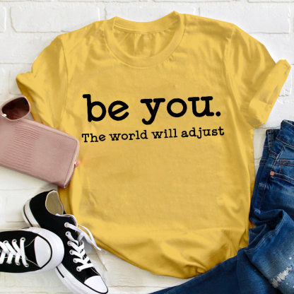 Be You The World Will Adjust Teacher T-Shirt
