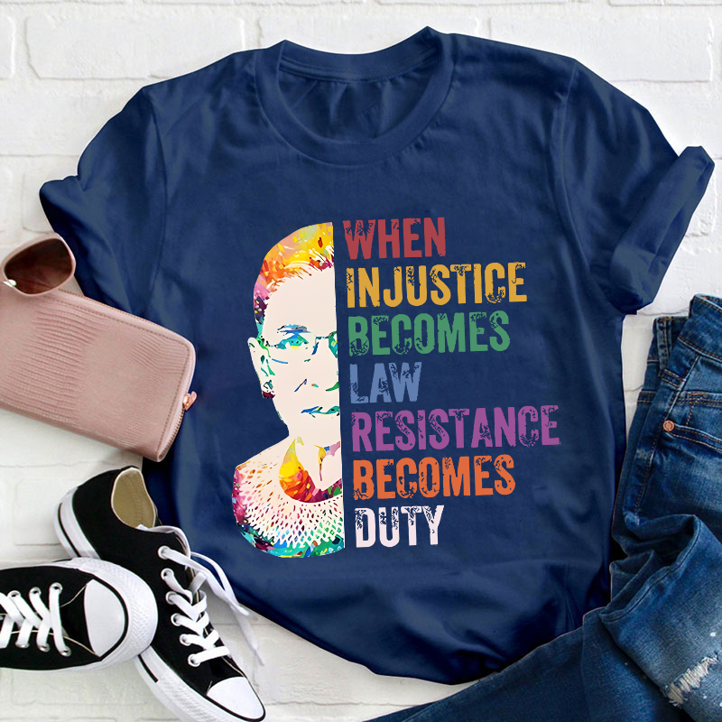 When Injustice Becomes Law Teacher T-Shirt
