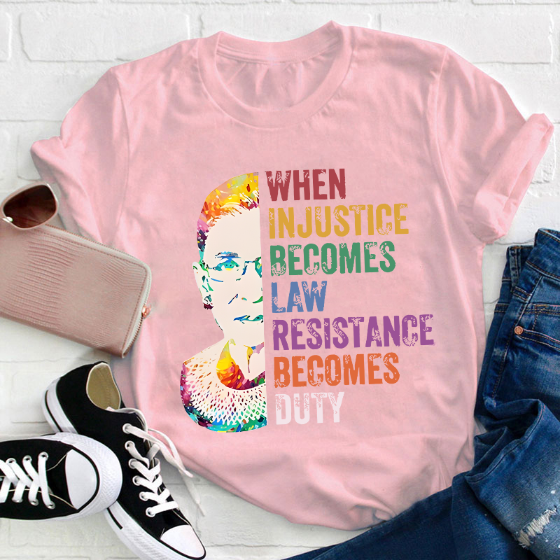 When Injustice Becomes Law Teacher T-Shirt