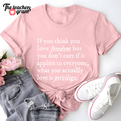 If You Think You Love Freedom Single Sided T-Shirt