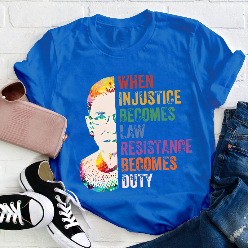 When Injustice Becomes Law Teacher T-Shirt