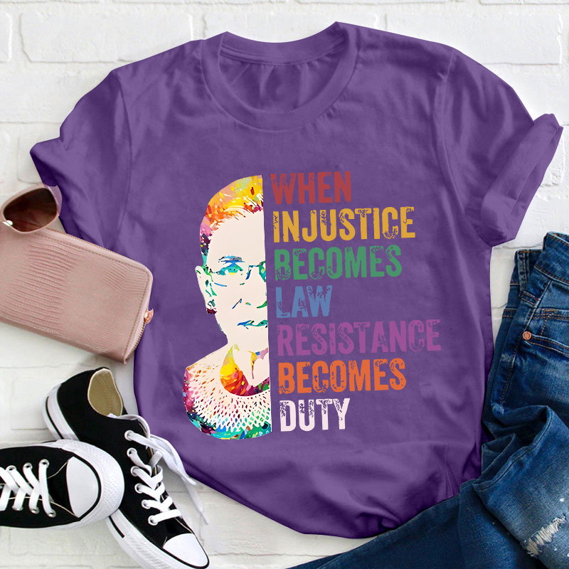 When Injustice Becomes Law Teacher T-Shirt