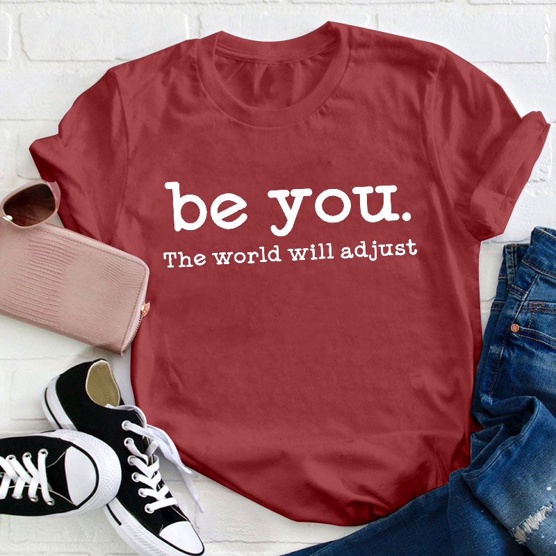 Be You The World Will Adjust Teacher T-Shirt