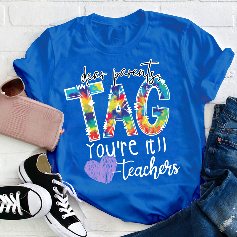 Dear Parents Tag You're Teacher T-Shirt