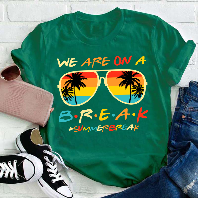 We Are On A Break Summer Break Teacher T-Shirt