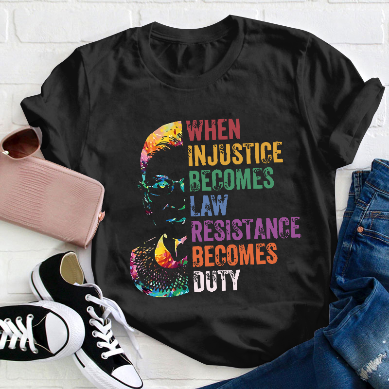 When Injustice Becomes Law Teacher T-Shirt