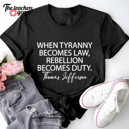When Tyranny Becomes Law Quote Single Sided T-Shirt