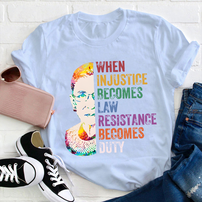 When Injustice Becomes Law Teacher T-Shirt