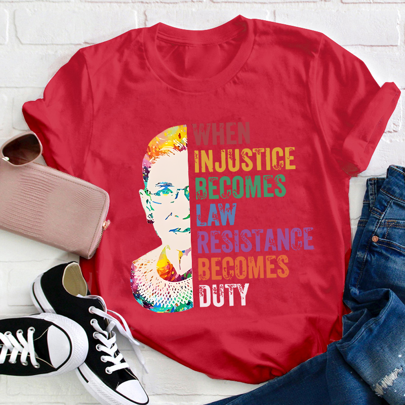 When Injustice Becomes Law Teacher T-Shirt