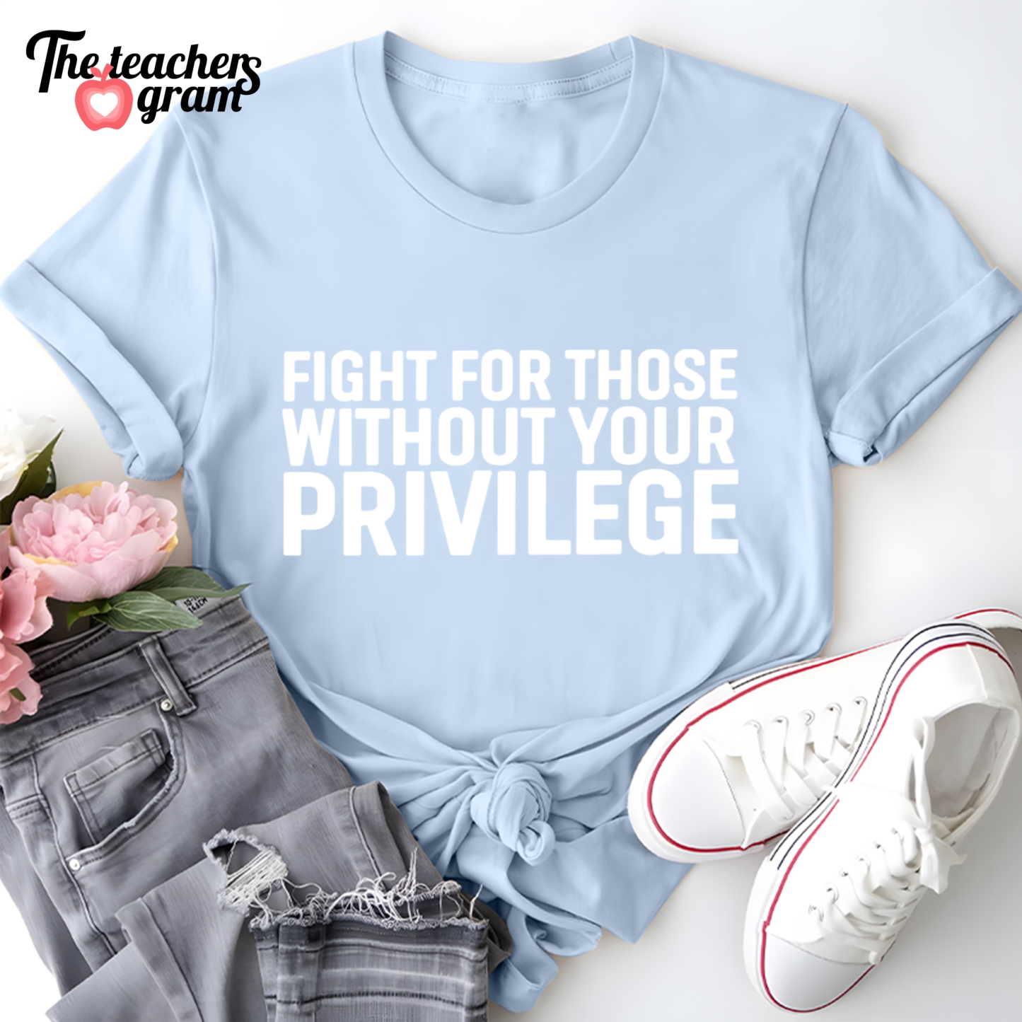 Fight For Those Without Your Privilege Single Sided T-Shirt