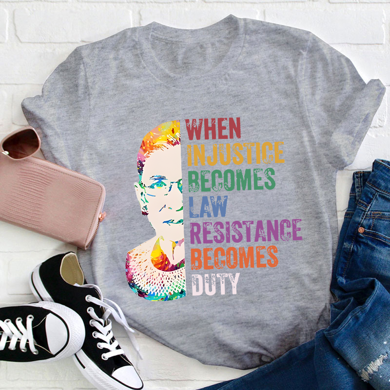 When Injustice Becomes Law Teacher T-Shirt