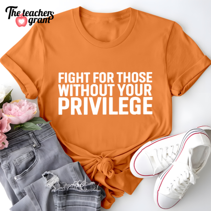 Fight For Those Without Your Privilege Single Sided T-Shirt