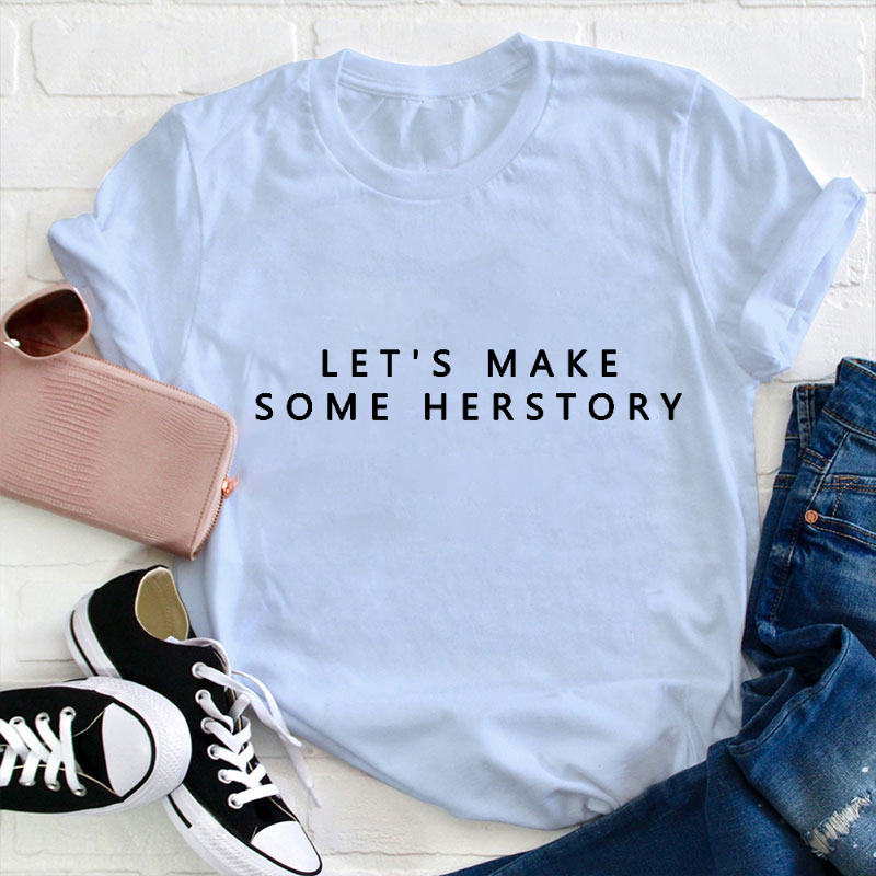Let's Make Herstory Teacher Two Sided T-Shirt