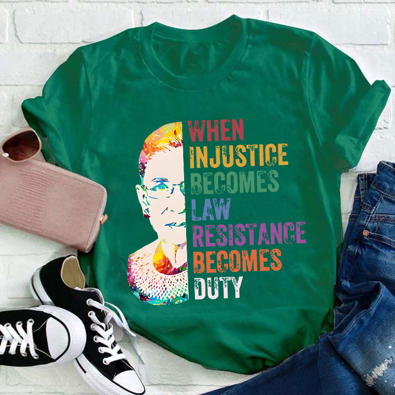 When Injustice Becomes Law Teacher T-Shirt